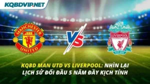 KQBD Man Utd vs Liverpool